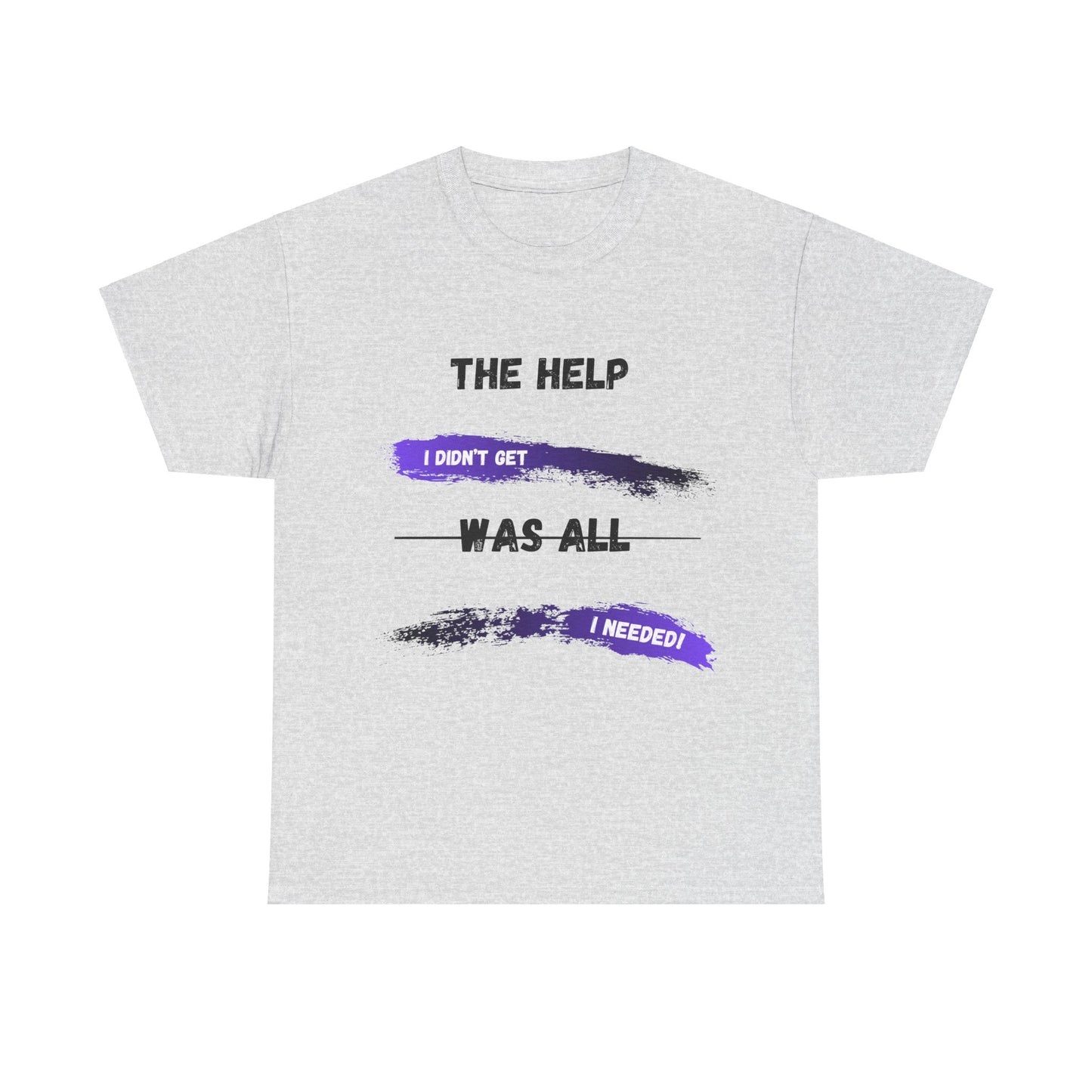 The Help I didn't get Shirt 