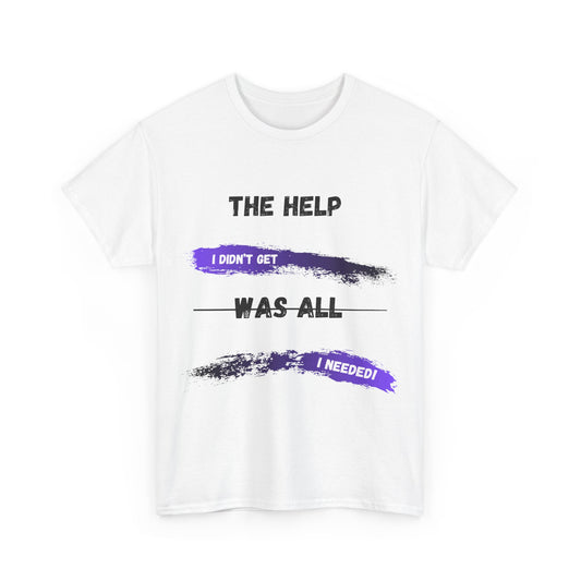 The Help I didn't get Shirt 