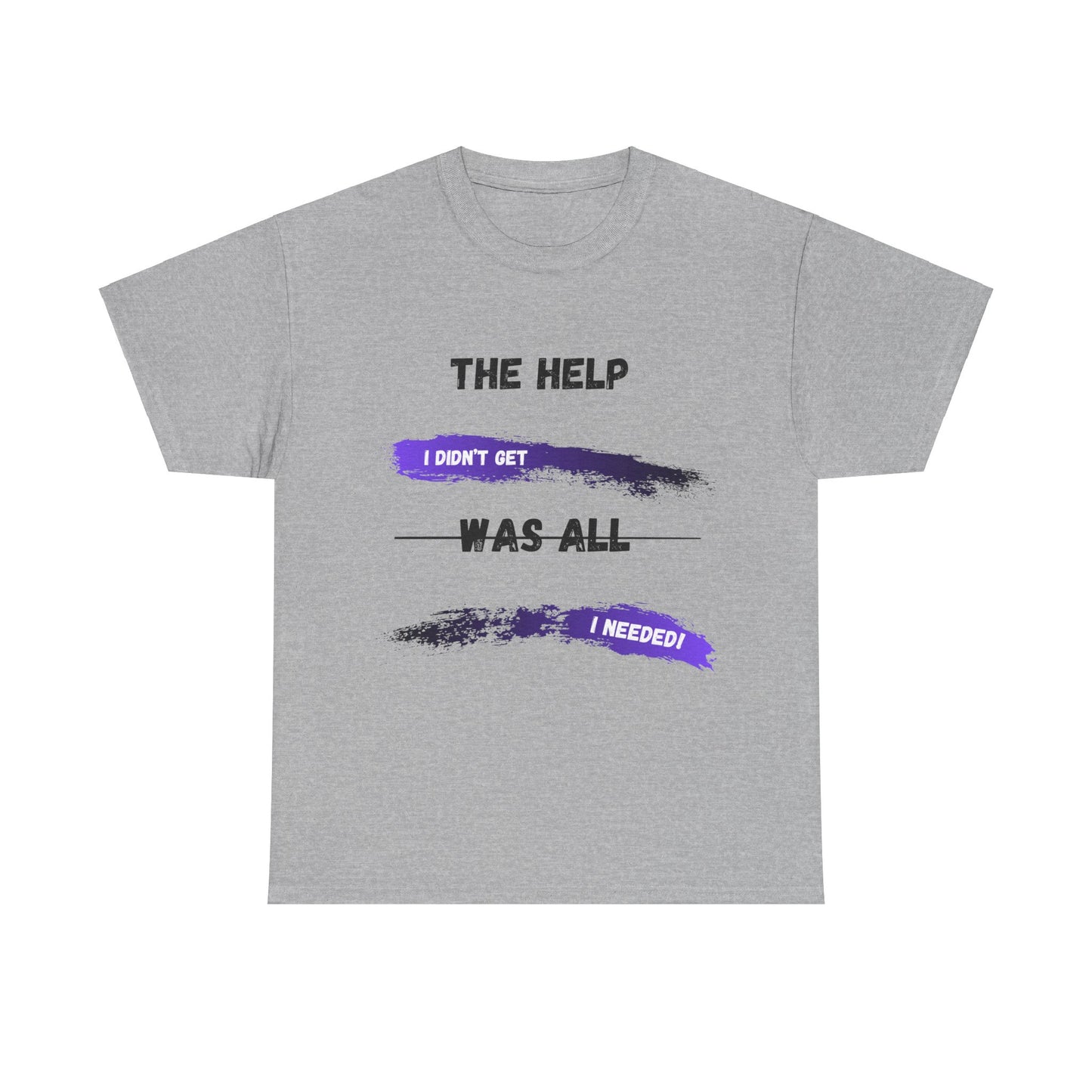 The Help I didn't get Shirt 