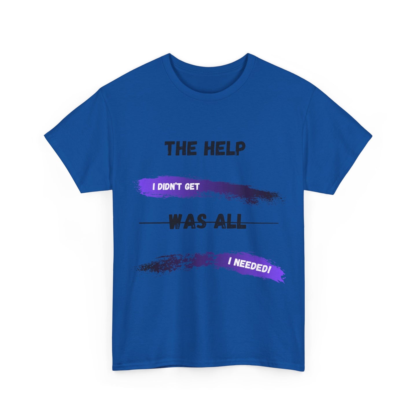 The Help I didn't get Shirt 