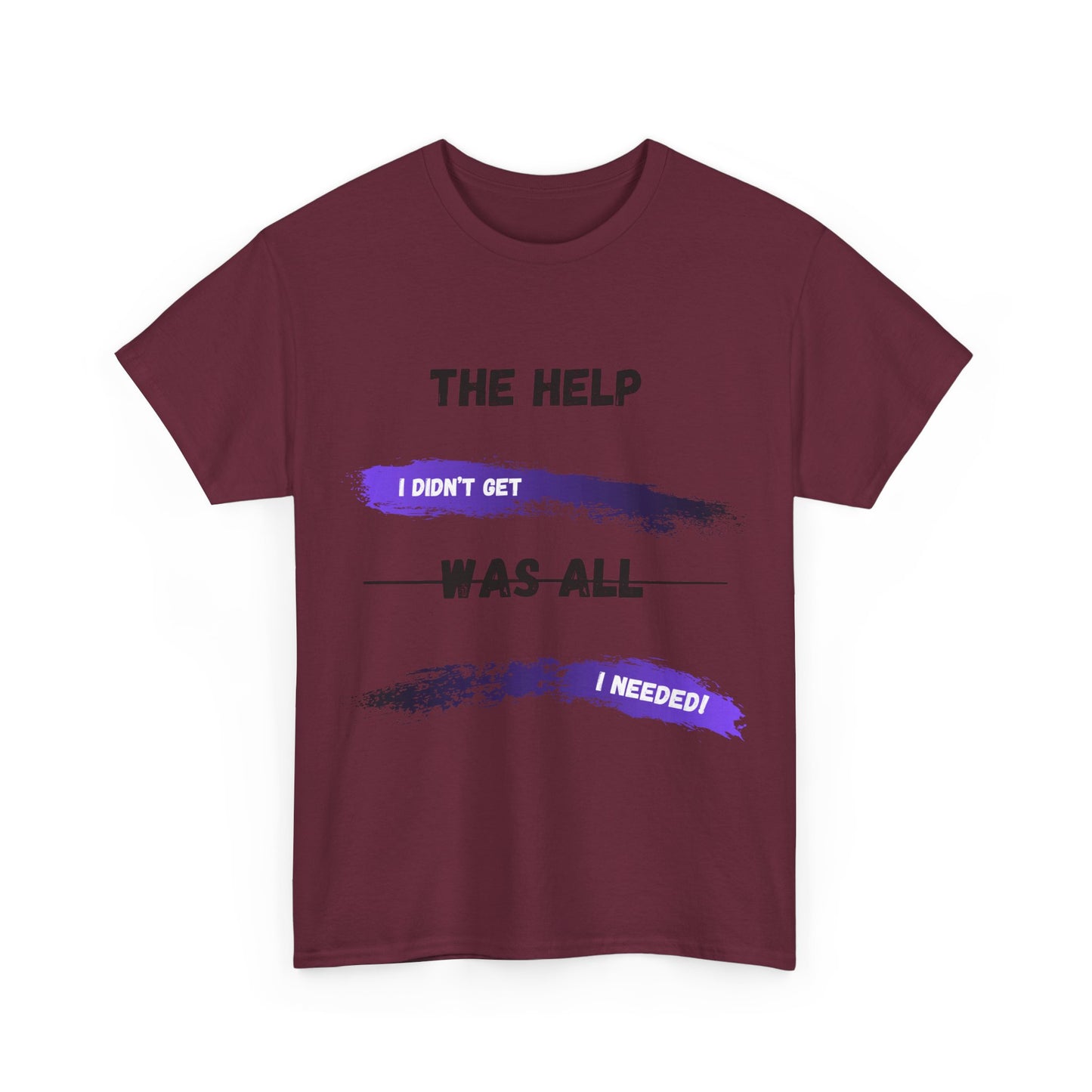 The Help I didn't get Shirt 