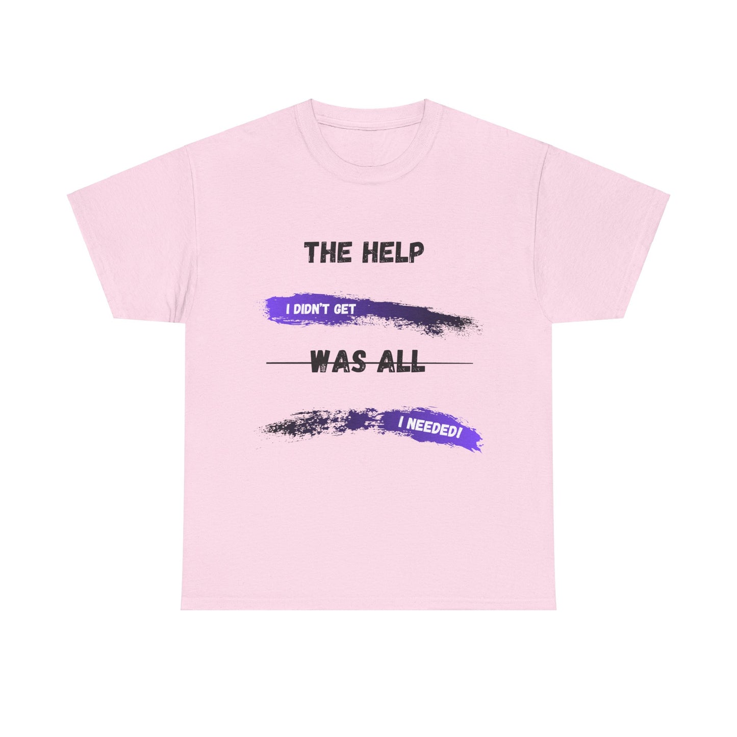 The Help I didn't get Shirt 